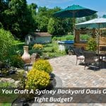 Image presents Can You Craft A Sydney Backyard Oasis On A Tight Budget