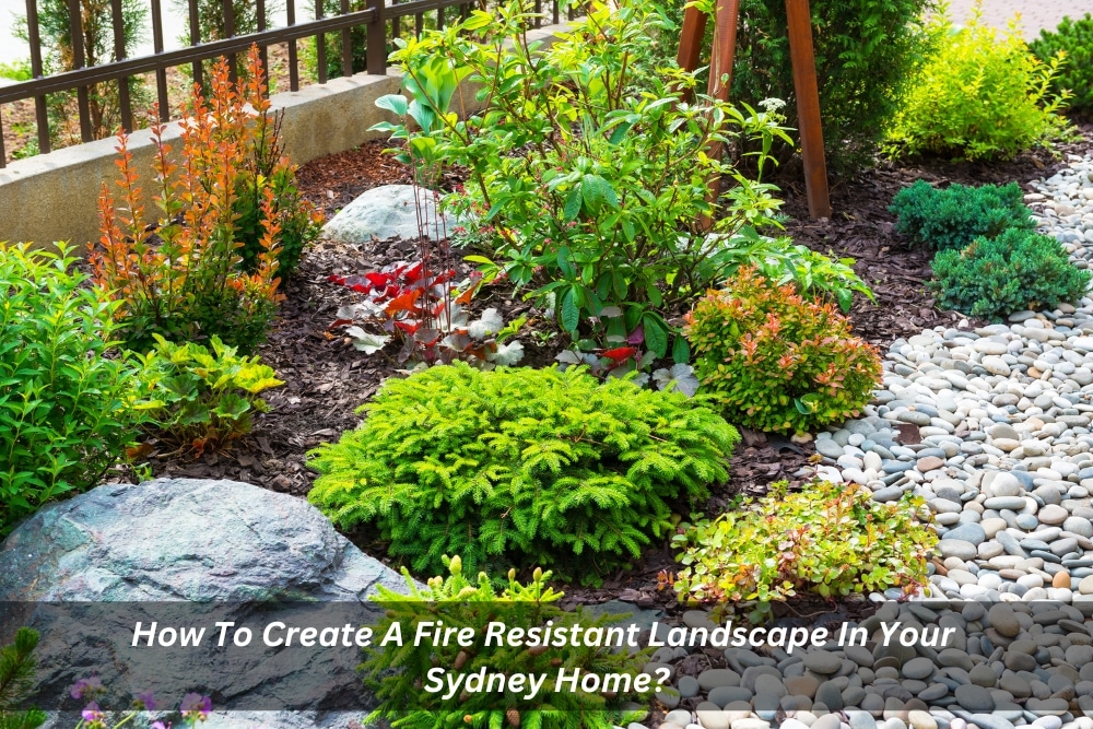 Image presents How To Create A Fire Resistant Landscape In Your Sydney Home