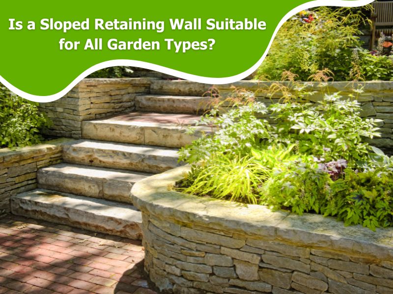 Image presents Is a Sloped Retaining Wall Suitable for All Garden Types?