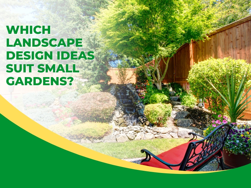 Image presents Which Landscape Design Ideas Suit Small Gardens